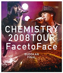 ＣＨＥＭＩＳＴＲＹ「ＣＨＥＭＩＳＴＲＹ　２００８　ＴＯＵＲ　“Ｆａｃｅ　ｔｏ　Ｆａｃｅ”ＢＵＤＯＫＡＮ　ＦＩＮＡＬ」