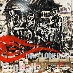 ＦＩＲＥ　ＢＡＬＬ「ＤＯＮ’Ｔ　ＬＯＯＫ　ＢＡＣＫ」