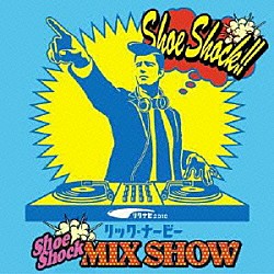 リック・ナービー ２ＢＡＣＫＫＡ ｍｉｈｉｍａｒｕ　ＧＴ ＳＥＡＭＯ カルテット ＮＡＴＵＲＡＬ８ ＳＯＦＦｅｔ Ｍｏｔｈｅｒ　Ｎｉｎｊａ「リック・ナービー★ｓｈｏｅ　ｓｈｏｃｋ　ＭＩＸ　ＳＨＯＷ」