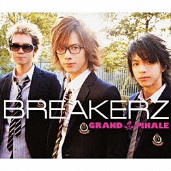 ＢＲＥＡＫＥＲＺ「ＧＲＡＮＤ　ＦＩＮＡＬＥ」