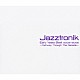 Ｊａｚｚｔｒｏｎｉｋ「Ｅａｒｌｙ　Ｙｅａｒｓ　Ｂｅｓｔ　２００３－２００６　－Ｐａｔｈｗａｙ　Ｔｈｒｏｕｇｈ　Ｔｈｅ　Ｄｅｃａｄｅ－」