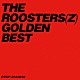 ＴＨＥ　ＲＯＯＳＴＥＲＳ「ゴールデン☆ベスト　ザ・ルースターズ」