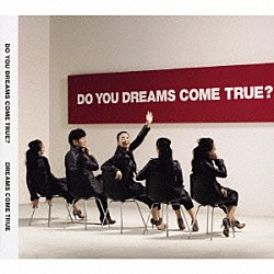 ＤＲＥＡＭＳ　ＣＯＭＥ　ＴＲＵＥ「ＤＯ　ＹＯＵ　ＤＲＥＡＭＳ　ＣＯＭＥ　ＴＲＵＥ？」