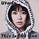 Ｕｔａｄａ「ディス・イズ・ザ・ワン」