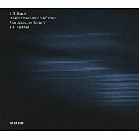 ティル・フェルナー「 Ｊ・Ｓ・バッハ：インヴェンションとシンフォニア／フランス組曲第５番」