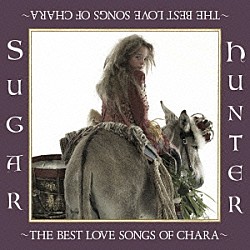 ＣＨＡＲＡ「Ｓｕｇａｒ　Ｈｕｎｔｅｒ　～ＴＨＥ　ＢＥＳＴ　ＬＯＶＥ　ＳＯＮＧＳ　ＯＦ　ＣＨＡＲＡ～」