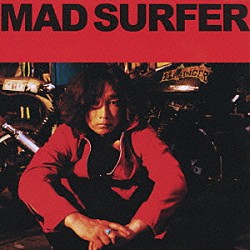 浅井健一「Ｍａｄ　Ｓｕｒｆｅｒ」