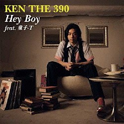 ＫＥＮ　ＴＨＥ　３９０ 童子－Ｔ「Ｈｅｙ　Ｂｏｙ　ｆｅａｔ．童子－Ｔ」