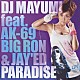 ＤＪ　ＭＡＹＵＭＩ　ｆｅａｔ．ＡＫ－６９，ＢＩＧ　ＲＯＮ　＆　ＪＡＹ’ＥＤ「ＰＡＲＡＤＩＳＥ」