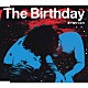 Ｔｈｅ　Ｂｉｒｔｈｄａｙ「愛でぬりつぶせ」