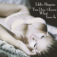 エディ・ヒギンズ「 あなたは恋を知らない　エディ・ヒギンズ・ソロ・ピアノ」