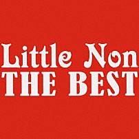 Ｌｉｔｔｌｅ　Ｎｏｎ 「Ｌｉｔｔｌｅ　Ｎｏｎ　ＴＨＥ　ＢＥＳＴ」