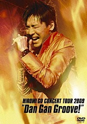 ＨＩＲＯＭＩ　ＧＯ「ＨＩＲＯＭＩ　ＧＯ　ＣＯＮＣＥＲＴ　ＴＯＵＲ　２００９　“Ｄａｎ　Ｇａｎ　Ｇｒｏｏｖｅ！”」