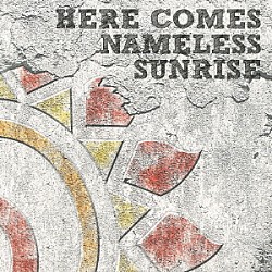 Ｊ「ＨＥＲＥ　ＣＯＭＥＳ　ＮＡＭＥＬＥＳＳ　ＳＵＮＲＩＳＥ」