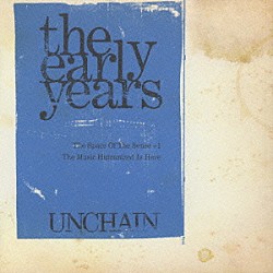 ＵＮＣＨＡＩＮ「ｔｈｅ　ｅａｒｌｙ　ｙｅａｒｓ」