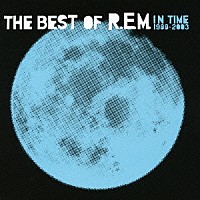 Ｒ．Ｅ．Ｍ．「 イン・タイム：ザ・ベスト・オブ・Ｒ．Ｅ．Ｍ．１９８８－２００３」