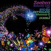 Ｚｅｅｂｒａ ＲＹＯ　ｔｈｅ　ＳＫＹＷＡＬＫＥＲ Ｍｕｍｍｙ－Ｄ ＤＯＵＢＬＥ 「Ｂｕｔｔｅｒｆｌｙ　Ｃｉｔｙ　Ｆｅａｔ．ＲＹＯ　ｔｈｅ　ＳＫＹＷＡＬＫＥＲ，Ｍｕｍｍｙ－Ｄ　＆　ＤＯＵＢＬＥ」