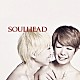 ＳＯＵＬＨＥＡＤ「ＳＯＵＬＨＥＡＤ」