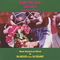 Ｍｒ．ＢＥＡＴＳ　ａｋａ　ＤＪ　ＣＥＬＯＲＹ「 ＢＯＮ－ＶＯＹＡＧＥ　ＬＯＶＥＲＳ　～Ｒａｉｎｂｏｗ　Ｖｉｂｅｓ～　Ｍｕｓｉｃ　Ｓｅｌｅｃｔｅｄ　ａｎｄ　Ｍｉｘｅｄ　ｂｙ　Ｍｒ．ＢＥＡＴＳ　ａ．ｋ．ａ．　ＤＪ　ＣＥＬＯＲＹ」