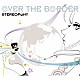 ステレオポニー「ＯＶＥＲ　ＴＨＥ　ＢＯＲＤＥＲ」