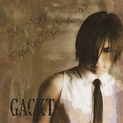 ＧＡＣＫＴ「ＡＲＥ　ＹＯＵ　“ＦＲＩＥＤ　ＣＨＩＣＫＥＮｚ”？？」