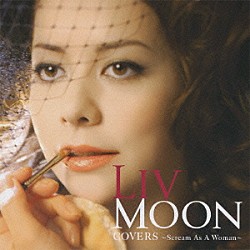 ＬＩＶ　ＭＯＯＮ「ＣＯＶＥＲＳ　～Ｓｃｒｅａｍ　Ａｓ　Ａ　Ｗｏｍａｎ～」