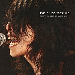 ＬＵＮＫＨＥＡＤ「ＬＩＶＥ　ＦＩＬＥＳ　２００９１１２８　～ＴＨＥ　ＶＥＲＹ　ＢＥＳＴ　ＯＦ　ＬＵＮＫＨＥＡＤ～」