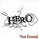 ＨＥＲＯ「「Ｎｏｔ　Ｆｏｕｎｄ」」