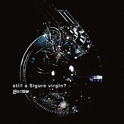 凛として時雨「ｓｔｉｌｌ　ａ　Ｓｉｇｕｒｅ　ｖｉｒｇｉｎ？」