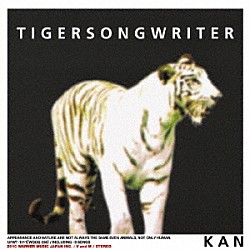 ＫＡＮ「ＴＩＧＥＲＳＯＮＧＷＲＩＴＥＲ」