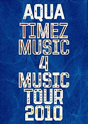 Ａｑｕａ　Ｔｉｍｅｚ「Ａｑｕａ　Ｔｉｍｅｚ　Ｍｕｓｉｃ　４　Ｍｕｓｉｃ　ｔｏｕｒ　２０１０」