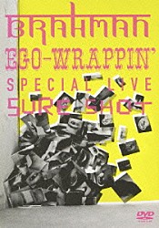 ＢＲＡＨＭＡＮ ＥＧＯ－ＷＲＡＰＰＩＮ’「ＢＲＡＨＭＡＮ／ＥＧＯ－ＷＲＡＰＰＩＮ’　ＳＰＥＣＩＡＬ　ＬＩＶＥ　ＳＵＲＥ　ＳＨＯＴ」