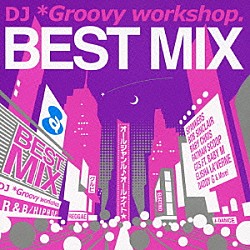 （Ｖ．Ａ．） ＤＪ　＊Ｇｒｏｏｖｙ　ｗｏｒｋｓｈｏｐ． 伊藤由奈 ボブ・サンクラー＆ショーン・ポール スパンカーズ ＧＴＳ　ｆｅａｔ．ＢＡＢＹ　Ｍ オレンジズ ハーヴ　ｆｅａｔ．プラスティック・リトル「ベスト・ミックス　～オールジャンル♪オールナイト★～」