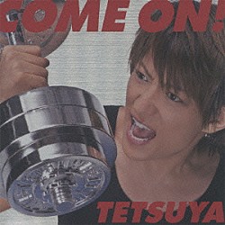 ＴＥＴＳＵＹＡ「ＣＯＭＥ　ＯＮ！」