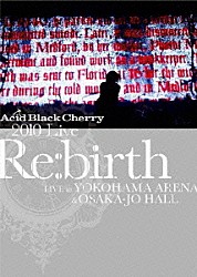 Ａｃｉｄ　Ｂｌａｃｋ　Ｃｈｅｒｒｙ「２０１０　Ｌｉｖｅ　“Ｒｅ：ｂｉｒｔｈ”　～Ｌｉｖｅ　ａｔ　ＹＯＫＯＨＡＭＡ　ＡＲＥＮＡ　＆　ＯＳＡＫＡ－ＪＯ　ＨＡＬＬ～」