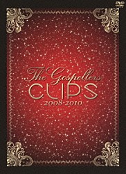 Ｔｈｅ　Ｇｏｓｐｅｌｌｅｒｓ「Ｔｈｅ　Ｇｏｓｐｅｌｌｅｒｓ　ＣＬＩＰＳ　２００８－２０１０」