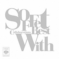 ＳＯＦＦｅｔ 「ＳＯＦＦｅｔ　Ｃｏｌｌａｂｏｒａｔｉｏｎｓ　Ｂｅｓｔ“Ｗｉｔｈ”」