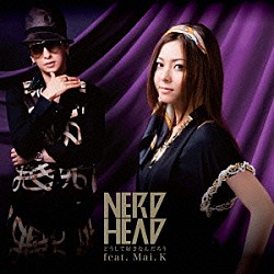 ＮＥＲＤＨＥＡＤ Ｍａｉ．Ｋ「どうして好きなんだろう　ｆｅａｔ．Ｍａｉ．Ｋ」