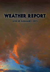 ウェザー・リポート ジョー・ザヴィヌル ウェイン・ショーター ミロスラフ・ヴィトウス アルフォンソ・ムーゾン ドン・ウン・ロメオ「ライヴ・イン・ジャーマニー　１９７１」
