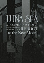 ＬＵＮＡ　ＳＥＡ「ＬＵＮＡ　ＳＥＡ　Ａ　ＤＯＣＵＭＥＮＴＡＲＹ　ＦＩＬＭ　ＯＦ　２０ｔｈ　ＡＮＮＩＶＥＲＳＡＲＹ　ＷＯＲＬＤ　ＴＯＵＲ　ＲＥＢＯＯＴ　－ｔｏ　ｔｈｅ　Ｎｅｗ　Ｍｏｏｎ－」