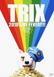 ＴＲＩＸ「ＴＲＩＸ　２０１０　ＬＩＶＥ　ＦＥＶＥＲ！！！！　ＦＥＶＥＲ　ＴＯＵＲ　ａｔ　ｄｕｏ　ＭＵＳＩＣ　ＥＸＣＨＡＮＧＥ　Ｓｈｉｂｕｙａ，Ｔｏｋｙｏ　２０１０．９．１２」