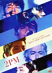 ２ＰＭ「２ＰＭ　１ｓｔ　Ｃｏｎｃｅｒｔ　ｉｎ　ＳＥＯＵＬ　“ＤＯＮ’Ｔ　ＳＴＯＰ　ＣＡＮ’Ｔ　ＳＴＯＰ”」