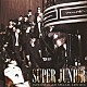 ＳＵＰＥＲ　ＪＵＮＩＯＲ「ＳＵＰＥＲ　ＪＵＮＩＯＲ　ＪＡＰＡＮ　ＬＩＭＩＴＥＤ　ＳＰＥＣＩＡＬ　ＥＤＩＴＩＯＮ　－ＳＵＰＥＲ　ＳＨＯＷ３　開催記念盤－」