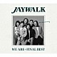 ＪＡＹＷＡＬＫ「ＷＥ　ＡＲＥ＋ＦＩＮＡＬ　ＢＥＳＴ」