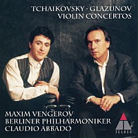 マキシム・ヴェンゲーロフ「 チャイコフスキー＆グラズノフ：ヴァイオリン協奏曲」