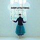 Ｅｖｅｒｙ　Ｌｉｔｔｌｅ　Ｔｈｉｎｇ「アイガアル」