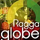 （Ｖ．Ａ．） ｇｌｏｂｅ Ｒｉｎｇ　Ｄｕｎｇ　＆　Ｔｏｒａｕｍａ Ｔｏｎｅ　＆　Ｍａｄｄ　Ｌｏｖｅ Ｔｏｎｅ Ｃｈｅｒｙｌ Ｇ－Ｃｏｎｑｕｅｒｏｒ「Ｒａｇｇａ　ｇｌｏｂｅ　－Ｂｅａｕｔｉｆｕｌ　Ｊｏｕｒｎｅｙ－」