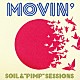 ＳＯＩＬ＆“ＰＩＭＰ”ＳＥＳＳＩＯＮＳ Ｓｈａｃｈｏ Ｔａｂｕ　Ｚｏｍｂｉｅ Ｍｏｔｏｈａｒｕ Ｊｏｓｅｉ Ａｋｉｔａ　Ｇｏｌｄｍａｎ Ｍｉｄｏｒｉｎ マイア・ヒラサワ「ＭＯＶＩＮ’」