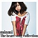 ｍｉｎｍｉ 「Ｔｈｅ　ｈｅａｒｔ　ｓｏｎｇ　ｃｏｌｌｅｃｔｉｏｎ」