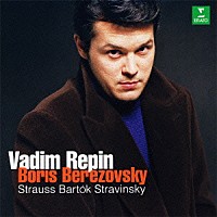 ワディム・レーピン ボリス・ベレゾフスキー「 Ｒ．シュトラウス、ストラヴィンスキー、バルトーク：ヴァイオリンとピアノのための作品集」